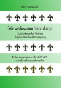 Okładka: Cele wychowania harcerskiego Związku Harcerstwa Polskiego i Związku Harcerstwa Rzeczypospolitej. Analiza porównawcza w latach 1989-2019, w świetle wybranych dokumentów