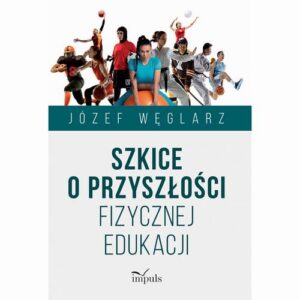 Okładka: Szkice o przyszłości fizycznej edukacji