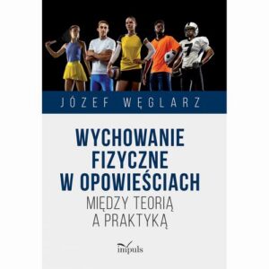 Okładka: Wychowanie fizyczne w opowieściach. Między teorią a praktyką