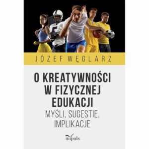 Okładka: O kreatywności w fizycznej edukacji