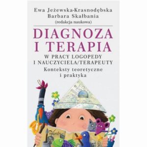 Okładka: Diagnoza i terapia w pracy logopedy i nauczyciela terapeuty