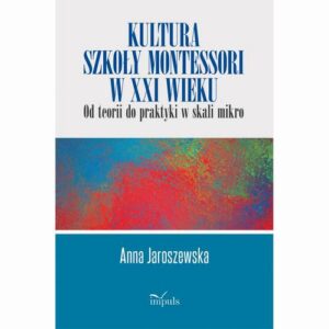 Okładka: Kultura szkoły Montessori w XXI wieku