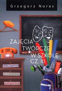 Okładka: Zajęcia twórcze w szkole Część 3