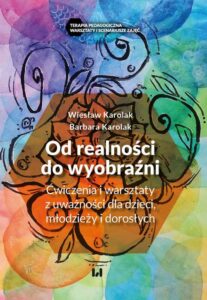 Okładka: Od realności do wyobraźni. Ćwiczenia i warsztaty z uważności dla dzieci, młodzieży i dorosłych