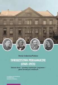 Okładka: Towarzystwo Pedagogiczne (1868–1921). Założenia ideowe – przemiany organizacyjne i programowe – główne kierunki prac oświatowych