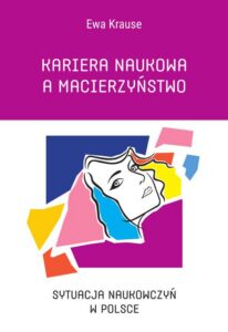 Okładka: Kariera naukowa a macierzyństwo. Sytuacja naukowczyń w Polsce
