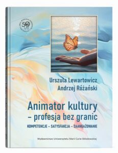 Okładka: Animator kultury - profesja bez granic. Kompetencje - satysfakcja - zaangażowanie