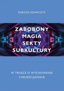 Okładka: Zabobony, magia, sekty, subkultury. W trosce o wychowanie chrześcijańskie