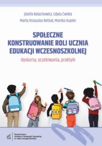 Okładka: Społeczne konstruowanie roli ucznia edukacji wczesnoszkolnej - dyskursy, oczekiwania, praktyki