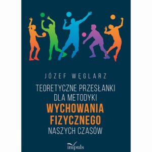 Okładka: Teoretyczne przesłanki dla metodyki wychowania fizycznego naszych czasów