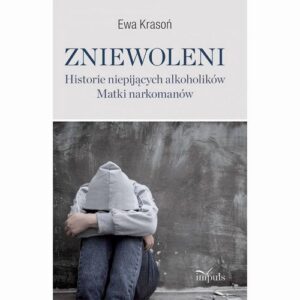 Okładka: Zniewoleni. Historie niepijących alkoholików