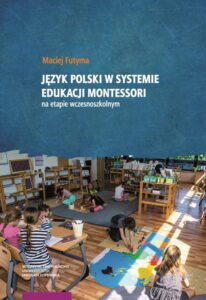 Okładka: Język polski w systemie edukacji Montessori na etapie wczesnoszkolnym