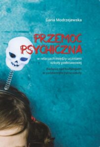 Okładka: Przemoc psychiczna w relacjach między uczniami szkoły podstawowej. Badania nad bullyingiem w codziennym życiu szkoły