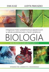 Okładka: Integracja treści przedmiotowo-językowych w szkole podstawowej w teorii i praktyce. Biologia w klasach dwujęzycznych