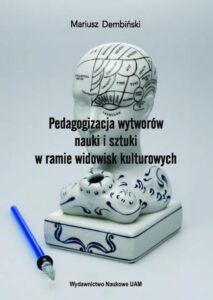 Okładka: Pedagogizacja wytworów nauki i sztuki w ramie widowisk kulturowych