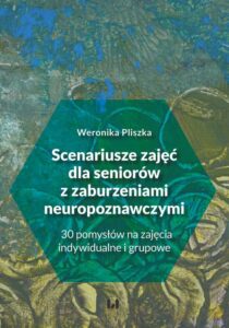 Okładka: Scenariusze zajęć dla seniorów z zaburzeniami neuropoznawczymi. 30 pomysłów na zajęcia indywidualne i grupowe