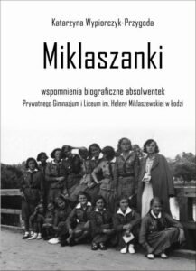 Okładka: Miklaszanki. wspomnienia biograficzne absolwentek Prywatnego Gimnazjum i Liceum im. H. Miklaszewskiej w Łodzi