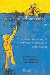 Okładka: Zagrożone człowieczeństwo. Tom IV. W poszukiwaniu i rozwijaniu sił społecznych w środowiskach życia człowieka