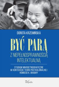 Okładka: Być parą z niepełnosprawnością intelektualną. Studium mikroetnograficzne w kontekście teorii postkolonialnej Homiego K. Bhabhy