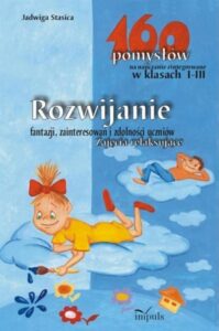 Okładka: Rozwijanie fantazji, zainteresowań i zdolności uczniów. Zajęcia relaksujące - 160 pomysłów na nauczanie zintegrowane w klasach I-III
