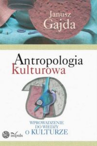 Okładka: Antropologia kulturowa. Część II. Kultura obyczajowa początku XXI wieku.