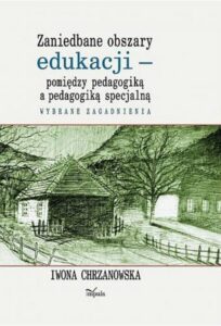 Okładka: Zaniedbane obszary edukacji -pomiędzy pedagogiką a pedagogiką specjalną. Wybrane zagadnienia
