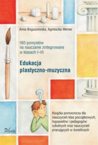 Okładka: Edukacja plastyczno-muzyczna - 160 pomysłów na nauczanie zintegrowane w klasach I-III