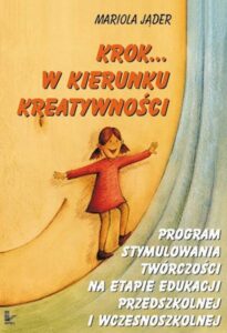 Okładka: Krok... w kierunku kreatywności. Program stymulowania twórczości na etapie edukacji przedszkolnej i wczesnoszkolnej