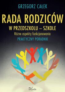 Okładka: Rada rodziców w przedszkolu – szkole. Różne aspekty funkcjonowania. Praktyczny poradnik
