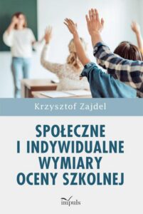 Okładka: Społeczne i indywidualne wymiary oceny szkolnej. Wersja rozszerzona uzupełniona