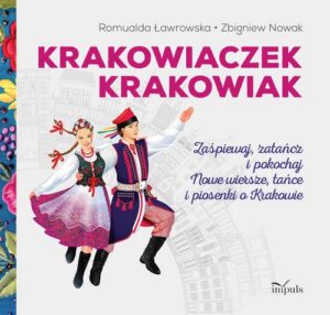 Okładka: Krakowiaczek Krakowiak. Zaśpiewaj, zatańcz i pokochaj nowe wiersze, tańce i piosenki o Krakowie
