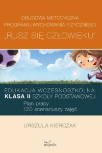 Okładka: Rusz się człowieku kl. II: Obudowa metodyczna programu wychowania fizycznego „Rusz się człowieku”. Klasa II szkoły podstawowej. Edukacja wczesnoszkolna: Plan pracy: 120 scenariuszy zajęć
