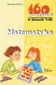 Okładka: Matematyka - 160 pomysłów na nauczanie zintegrowane w klasach I-III