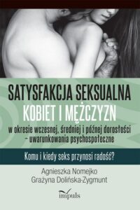 Okładka: Satysfakcja seksualna kobiet i mężczyzn w okresie wczesnej, średniej i późnej dorosłości – uwarunkowania psychospołeczne. Komu i kiedy seks przynosi radość?