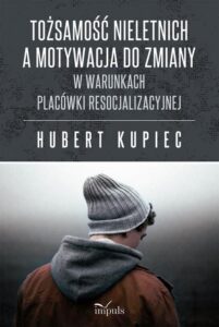 Okładka: Tożsamość nieletnich a motywacja do zmiany. W warunkach placówki resocjalizacyjnej