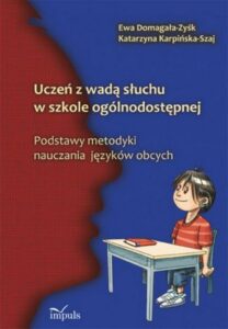 Okładka: Uczeń z wadą słuchu w szkole ogólnodostępnej. Podstawy metodyki nauczania języów obcych