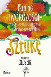 Okładka: Trening twórczości - współczesna i efektywna forma wychowania przez sztukę