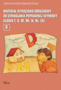 Okładka: Materiał wyrazowo-obrazkowy do utrwalania poprawnej wymowy głosek t, d, m, mi, n, ni (ń). Nr 9