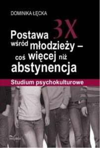 Okładka: Postawa 3X wśród młodzieży - coś więcej niż abstynencja. Studium psychokulturowe