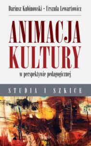 Okładka: Animacja kultury w perspektywie pedagogicznej. Studia i szkice