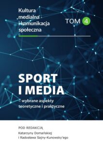Okładka: Sport i media – wybrane aspekty teoretyczne i praktyczne. Kultura medialna i komunikacja społeczna, tom 4