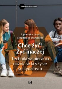 Okładka: Chcę żyć! Żyć inaczej. Techniki wspierania ucznia w kryzysie suicydalnym