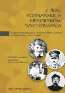 Okładka: Z prac poznańskich historyków wychowania. Księga poświęcona pamięci Profesora Wiesława Jamrożka w siedemdziesiątą rocznicę urodzin