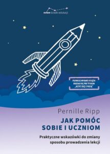 Okładka: Jak pomóc sobie i uczniom. Praktyczne wskazówki do zmiany sposobu prowadzenia lekcji