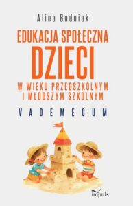 Okładka: Edukacja społeczna dzieci w wieku przedszkolnym i młodszym szkolnym. Vademecum