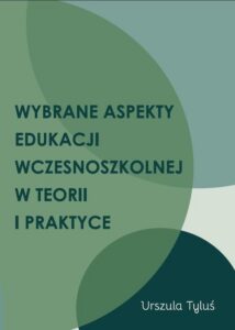 Okładka: Wybrane aspekty edukacji wczesnoszkolnej w teorii i praktyce