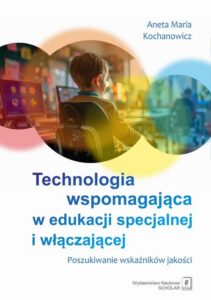 Okładka: Technologia wspomagająca w edukacji specjalnej i włączającej. Poszukiwanie wskaźników jakości