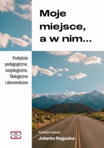 Okładka: Moje miejsce, a w nim... Podejście pedagogiczne, socjologiczne, filologiczne i ekonomiczne