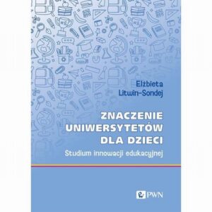 Okładka: Znaczenie uniwersytetów dla dzieci. Studium innowacji edukacyjnej