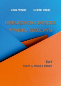 Okładka: Umiejętności dziecka w wieku szkolnym. Tom 1. Uczeń w relacji z innymi